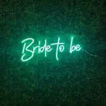 Bride to be LED Flex Neon Sign, available for rentals in Las Vegas.